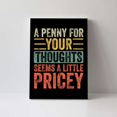 A Penny For Your Thoughts Seems A Little Pricey Funny Joke Canvas