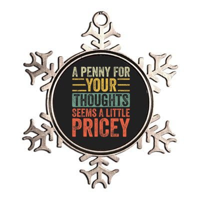 A Penny For Your Thoughts Seems A Little Pricey Funny Joke Metallic Star Ornament