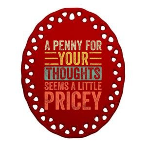 A Penny For Your Thoughts Seems A Little Pricey Funny Joke Ceramic Oval Ornament