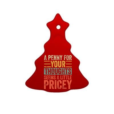 A Penny For Your Thoughts Seems A Little Pricey Funny Joke Ceramic Tree Ornament