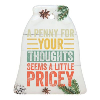 A Penny For Your Thoughts Seems A Little Pricey Funny Joke Ceramic Bell Ornament