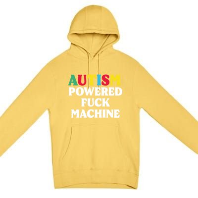 Autism Powered Fuck Machine Funny Autism Quote Gift Premium Pullover Hoodie