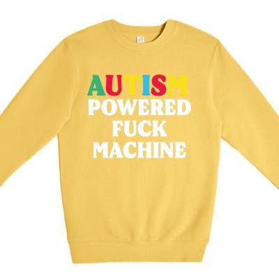 Autism Powered Fuck Machine Funny Autism Quote Gift Premium Crewneck Sweatshirt