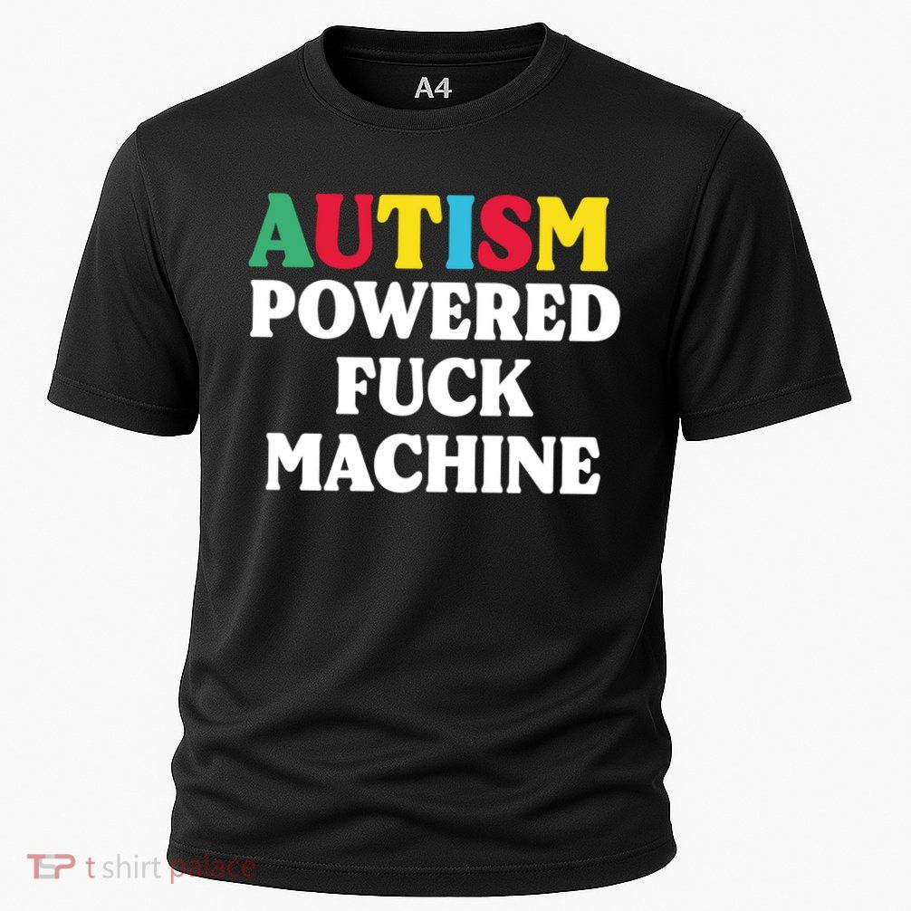 Autism Powered Fuck Machine Funny Autism Quote Gift Performance Shirt