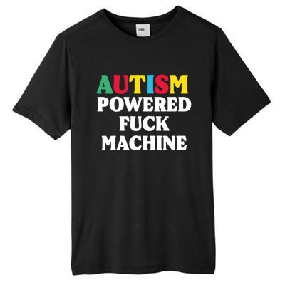 Autism Powered Fuck Machine Funny Autism Quote Gift Tall Fusion ChromaSoft Performance T-Shirt