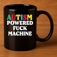 Autism Powered Fuck Machine Funny Autism Quote Gift 11oz C Handle Ceramic Mug