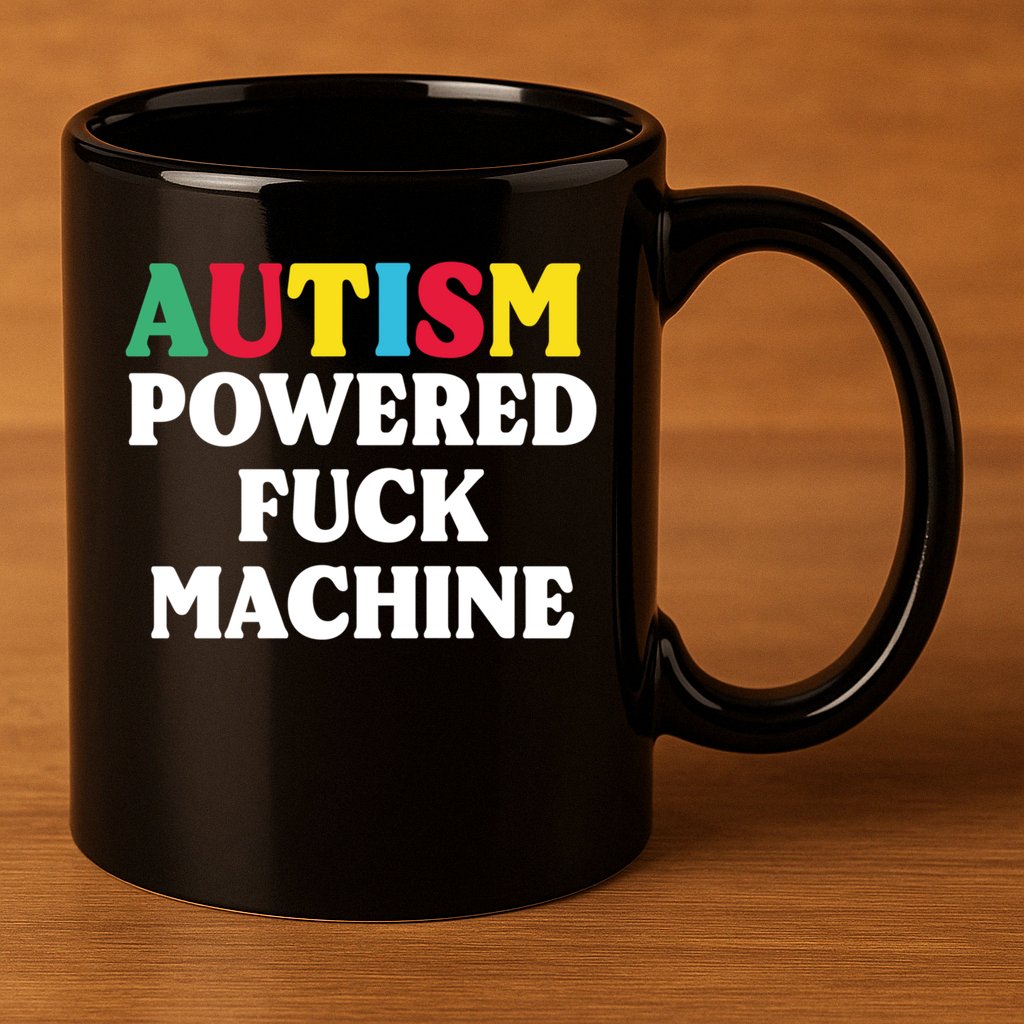 Autism Powered Fuck Machine Funny Autism Quote Gift 11oz C Handle Ceramic Mug