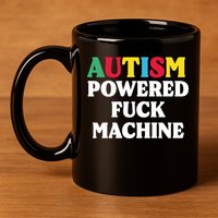 Autism Powered Fuck Machine Funny Autism Quote Gift 11oz C Handle Ceramic Mug