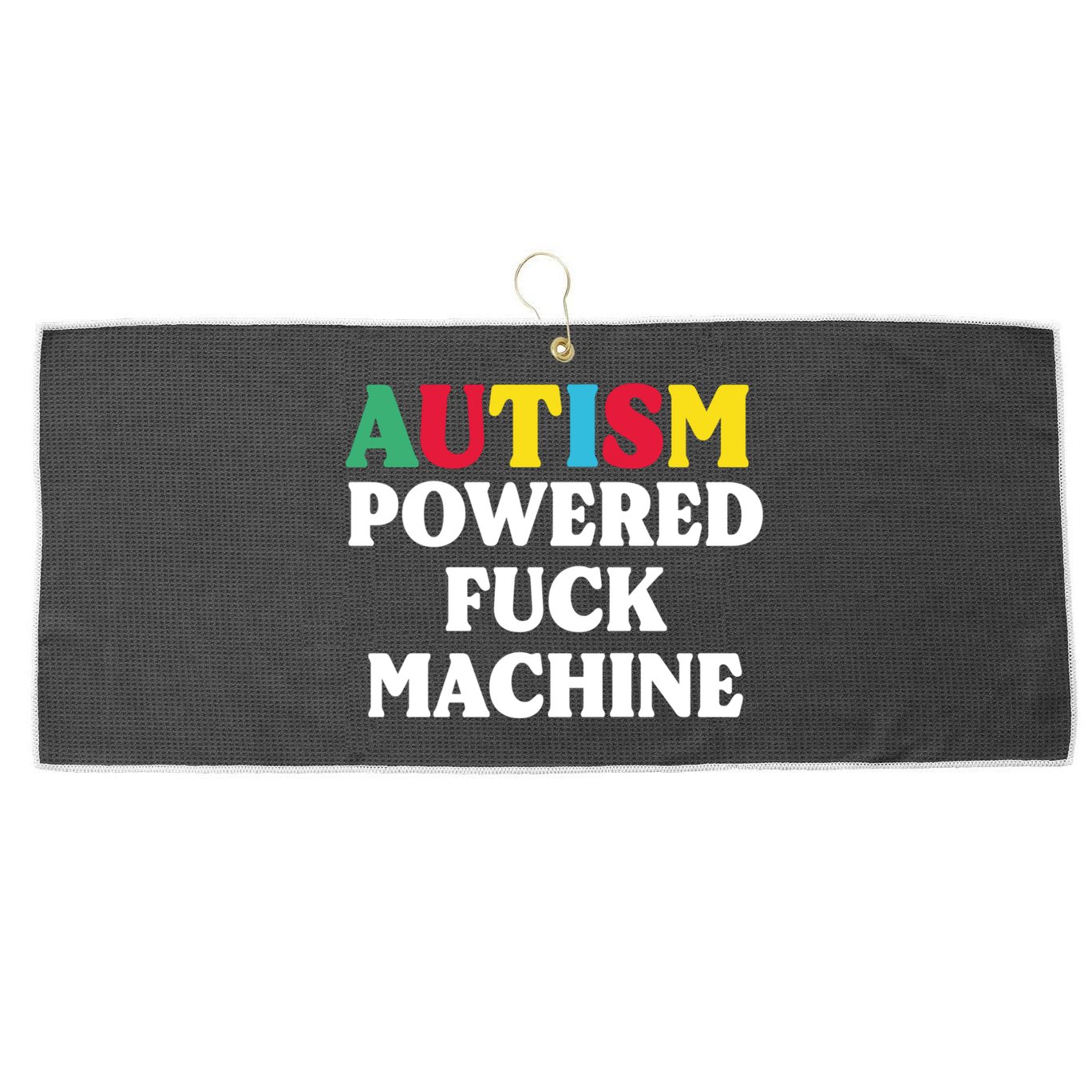 Autism Powered Fuck Machine Funny Autism Quote Gift Large Microfiber Waffle Golf Towel