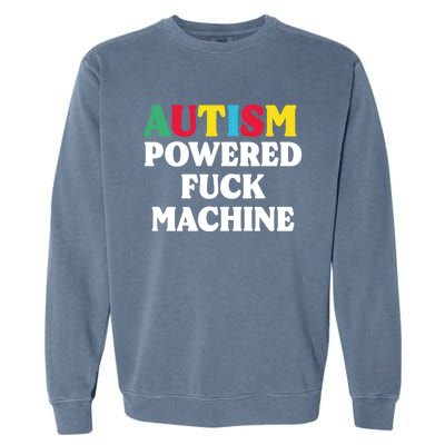 Autism Powered Fuck Machine Funny Autism Quote Gift Garment-Dyed Sweatshirt