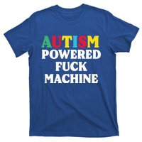 Autism Powered Fuck Machine Funny Autism Quote Gift T-Shirt