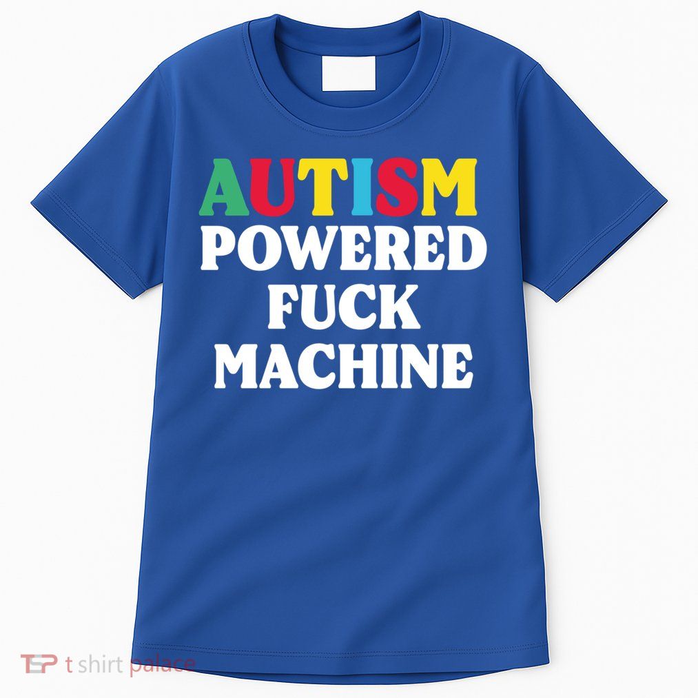 Autism Powered Fuck Machine Funny Autism Quote Gift Tall T-Shirt