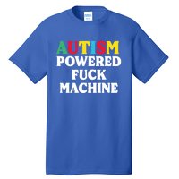 Autism Powered Fuck Machine Funny Autism Quote Gift Tall T-Shirt