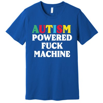 Autism Powered Fuck Machine Funny Autism Quote Gift Premium T-Shirt