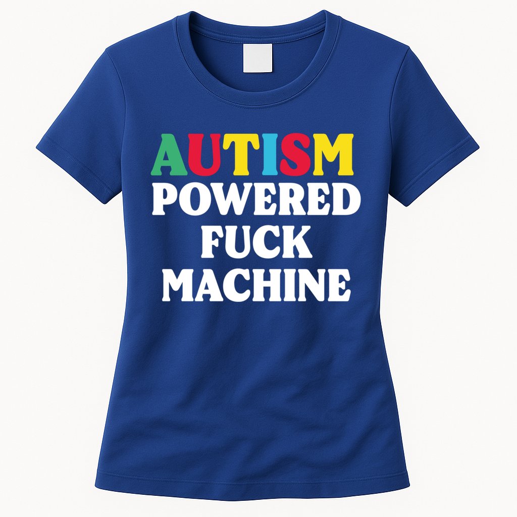 Autism Powered Fuck Machine Funny Autism Quote Gift Womens T-Shirt