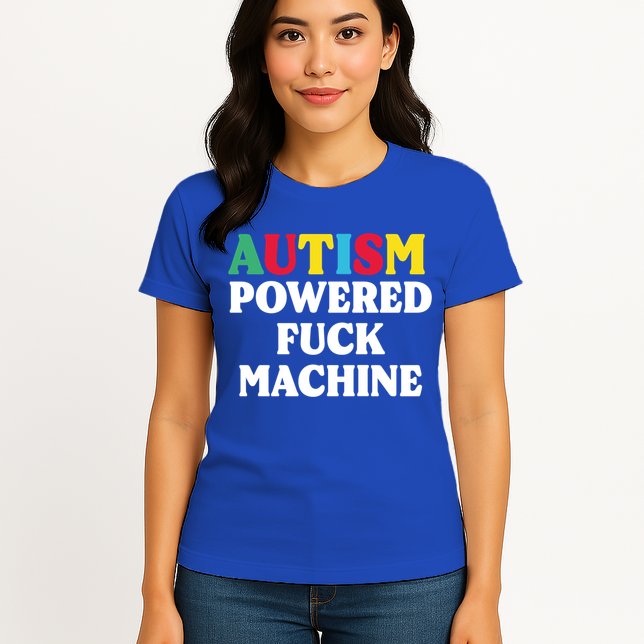 Autism Powered Fuck Machine Funny Autism Quote Gift Womens T-Shirt