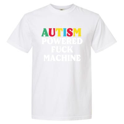 Autism Powered Fuck Machine Funny Autism Quote Gift Garment-Dyed Heavyweight T-Shirt