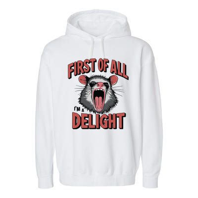 Angry Possum First Of All Im A Delight Possum Meme Garment-Dyed Fleece Hoodie