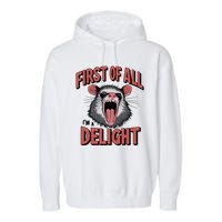 Angry Possum First Of All Im A Delight Possum Meme Garment-Dyed Fleece Hoodie