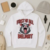 Angry Possum First Of All Im A Delight Possum Meme Hoodie
