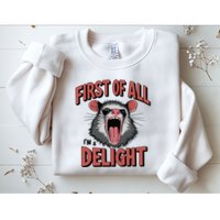 Angry Possum First Of All Im A Delight Possum Meme Sweatshirt