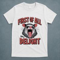 Angry Possum First Of All Im A Delight Possum Meme T-Shirt
