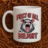 Angry Possum First Of All Im A Delight Possum Meme Mug