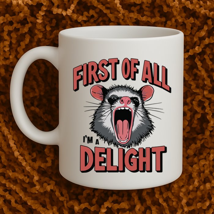 Angry Possum First Of All Im A Delight Possum Meme Mug