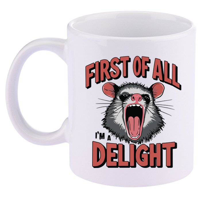 Angry Possum First Of All Im A Delight Possum Meme 11oz C Handle Ceramic Mug