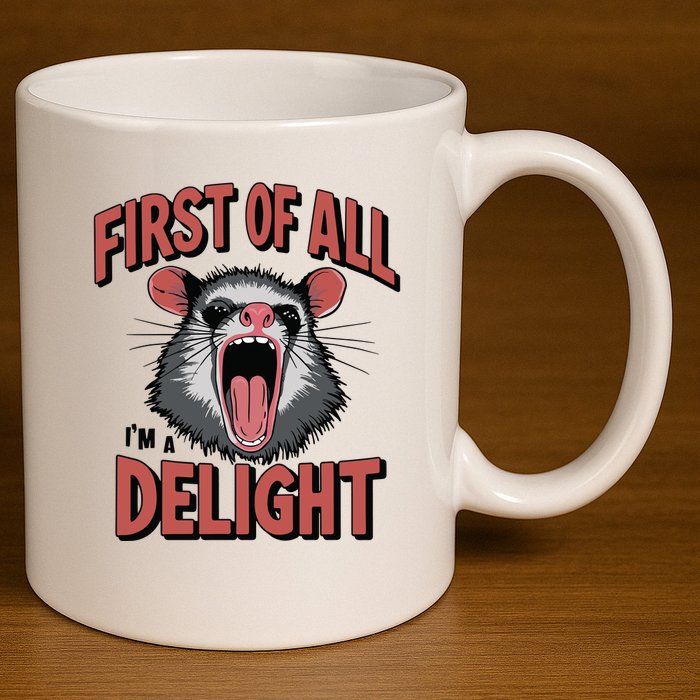 Angry Possum First Of All Im A Delight Possum Meme 11oz C Handle Ceramic Mug