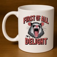 Angry Possum First Of All Im A Delight Possum Meme 11oz C Handle Ceramic Mug