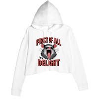 Angry Possum First Of All Im A Delight Possum Meme Crop Fleece Hoodie