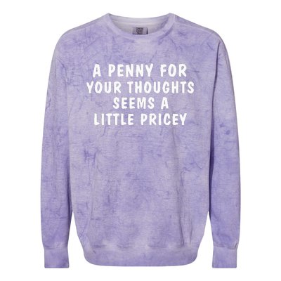 A Penny For Your Thoughts Funny Sarcastic Joke Colorblast Crewneck Sweatshirt