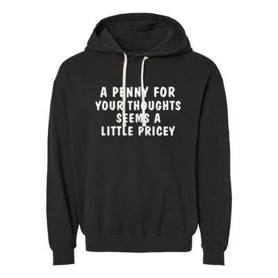 A Penny For Your Thoughts Funny Sarcastic Joke Garment-Dyed Fleece Hoodie