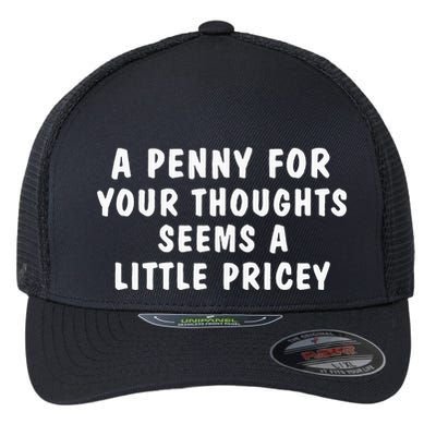 A Penny For Your Thoughts Funny Sarcastic Joke Flexfit Unipanel Trucker Cap