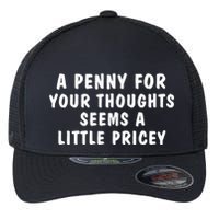 A Penny For Your Thoughts Funny Sarcastic Joke Flexfit Unipanel Trucker Cap