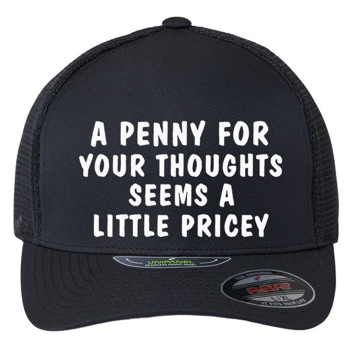 A Penny For Your Thoughts Funny Sarcastic Joke Flexfit Unipanel Trucker Cap