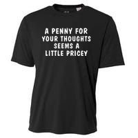 A Penny For Your Thoughts Funny Sarcastic Joke Cooling Performance Crew T-Shirt