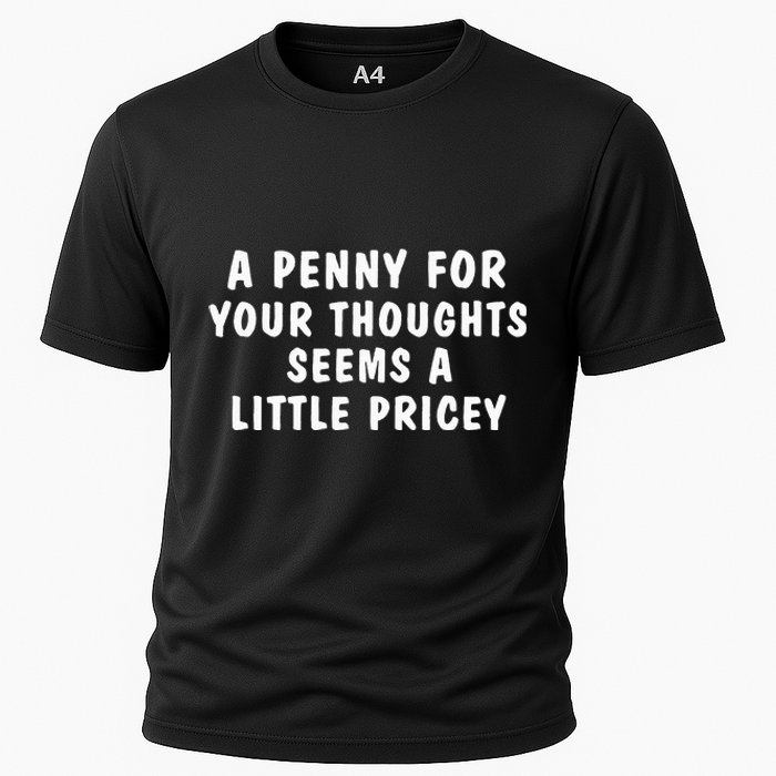 A Penny For Your Thoughts Funny Sarcastic Joke Cooling Performance Crew T-Shirt