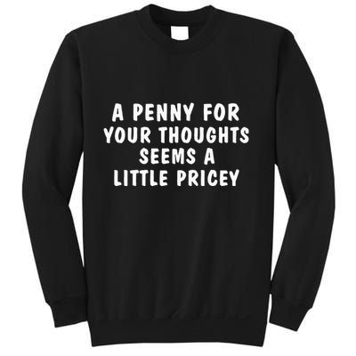 A Penny For Your Thoughts Funny Sarcastic Joke Sweatshirt