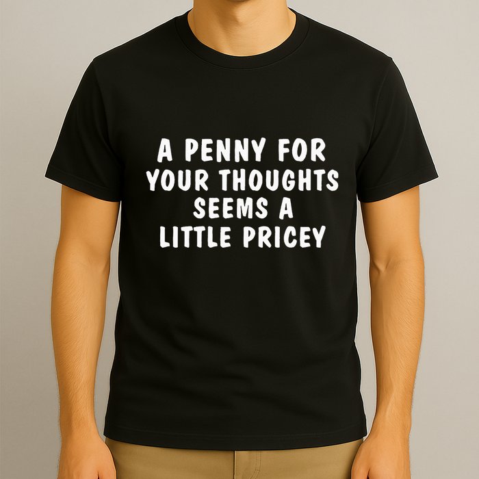 A Penny For Your Thoughts Funny Sarcastic Joke T-Shirt