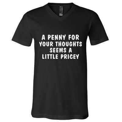 A Penny For Your Thoughts Funny Sarcastic Joke V-Neck T-Shirt