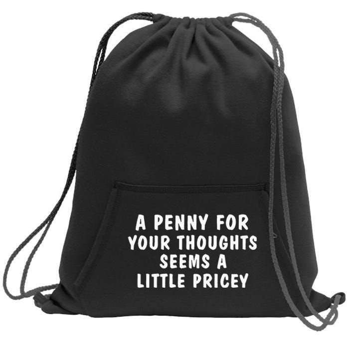 A Penny For Your Thoughts Funny Sarcastic Joke Sweatshirt Cinch Pack Bag