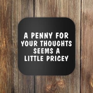 A Penny For Your Thoughts Funny Sarcastic Joke Coaster