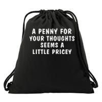 A Penny For Your Thoughts Funny Sarcastic Joke Drawstring Bag