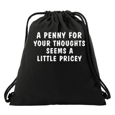 A Penny For Your Thoughts Funny Sarcastic Joke Drawstring Bag