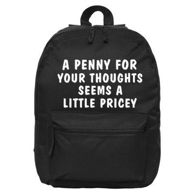 A Penny For Your Thoughts Funny Sarcastic Joke 16 in Basic Backpack