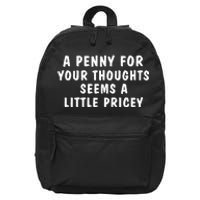 A Penny For Your Thoughts Funny Sarcastic Joke 16 in Basic Backpack