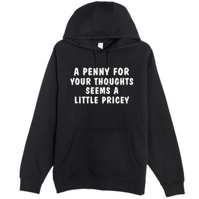 A Penny For Your Thoughts Funny Sarcastic Joke Premium Pullover Hoodie