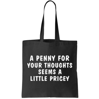 A Penny For Your Thoughts Funny Sarcastic Joke Tote Bag